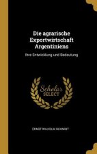 Die Agrarische Exportwirtschaft Argentiniens: Ihre Entwicklung Und Bedeutung
