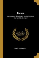 Europa: Or, Scenes and Society in England, France, Italy, and Switzerland