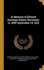 In Memory of Edward Hastings Ripley, November 11, 1839-September 14, 1915