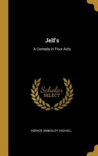 Jelf's: A Comedy in Four Acts