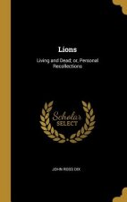 Lions: Living and Dead; or, Personal Recollections