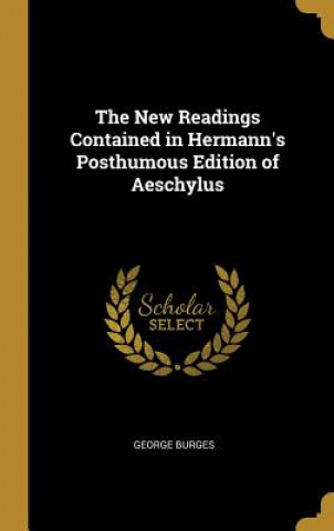 The New Readings Contained in Hermann's Posthumous Edition of Aeschylus