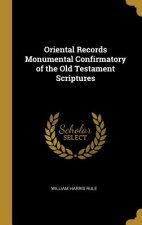 Oriental Records Monumental Confirmatory of the Old Testament Scriptures