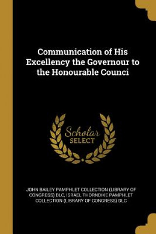 Communication of His Excellency the Governour to the Honourable Counci