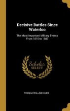 Decisive Battles Since Waterloo: The Most Important Military Events From 1815 to 1887