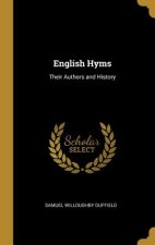 English Hyms: Their Authors and History