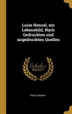 Luise Hensel, Ein Lebensbild, Nach Gedruckten Und Ungedruckten Quellen