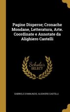 Pagine Disperse; Cronache Mondane, Letteratura, Arte. Coordinate e Annotate da Alighiero Castelli