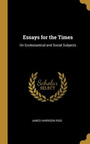 Essays for the Times: On Ecclesiastical and Social Subjects