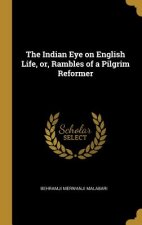 The Indian Eye on English Life, or, Rambles of a Pilgrim Reformer
