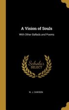 A Vision of Souls: With Other Ballads and Poems