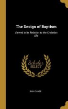The Design of Baptism: Viewed in its Relation to the Christian Life