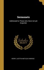 Sermonets: Addressed to Those who Have not yet Acquired,