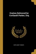 Oration Delivered by Cortlandt Parker, Esq