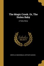 The Magic Crook. Or, The Stolen Baby: A Fairy Story
