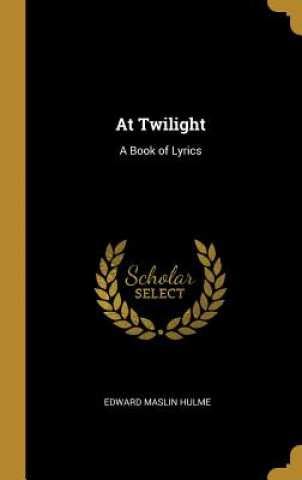 At Twilight: A Book of Lyrics