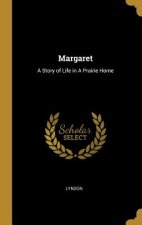 Margaret: A Story of Life in A Prairie Home