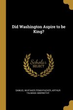 Did Washington Aspire to be King?