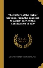 The History of the Kirk of Scotland, From the Year 1558 to August 1637. With a Continuation to July