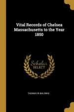 Vital Records of Chelsea Massachusetts to the Year 1850
