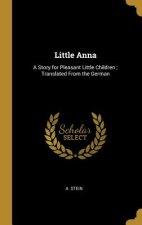 Little Anna: A Story for Pleasant Little Children; Translated From the German