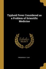 Typhoid Fever Considered as a Problem of Scientific Medicine