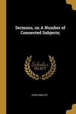 Sermons, on A Number of Connected Subjects;