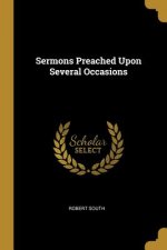 Sermons Preached Upon Several Occasions