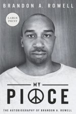 My Piece and My Peace: The Autobiography of Brandon A. Rowell