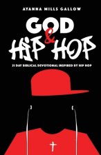 God & Hip Hop: 21 Day Biblical Devotional Inspired By Hip Hop