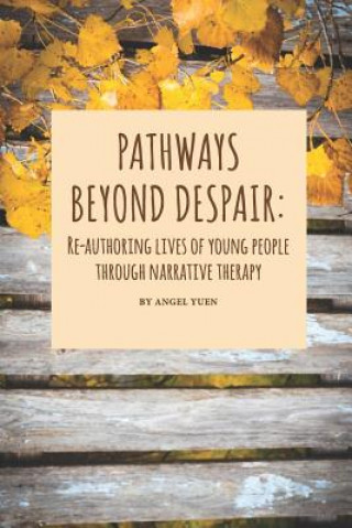 Pathways beyond despair: Re-authoring lives of young people through narrative therapy