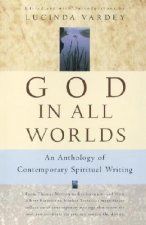 God in All Worlds: An Anthology of Contemporary Spiritual Writing
