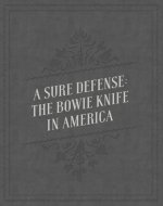A Sure Defense: The Bowie Knife in America
