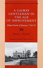 A Galway Gentleman in the Age of Improvement: Robert French of Monivea 1716-76