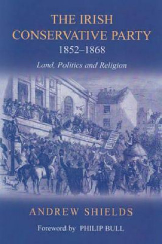 Irish Conservative Party, 1852-1868: Land, Politics and Religion