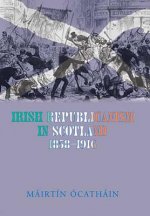 Irish Republicanism in Scotland, 1858-1916: Fenians in Exile