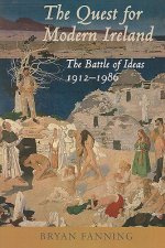 The Quest for Modern Ireland: The Battle of Ideas 1912-1986