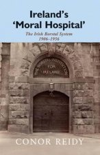 Ireland's 'moral Hospital': The Irish Borstal System 1906-1956