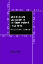 Unionism and Orangeism in Northern Ireland Since 1945: The Decline of the Loyal Family
