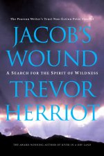 Jacob's Wound: A Search for the Spirit of Wildness