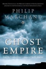 Ghost Empire: How the French Almost Conquered North America