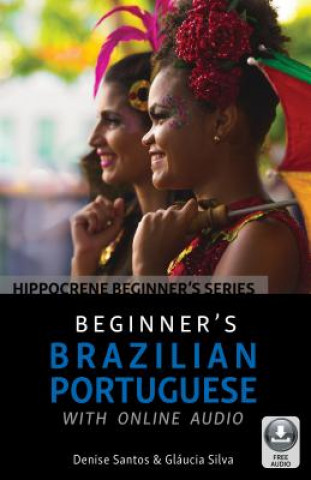 Beginner's Brazilian Portuguese with Online Audio (Denise Santos,Glaucia Silva)(Brožovaná)
