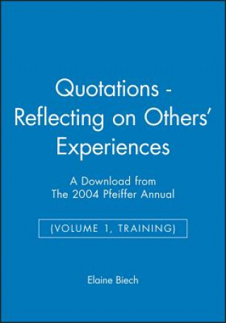 Quotations - Reflecting on Others' Experiences: A Download from the 2004 Pfeiffer Annual (Volume 1, Training)