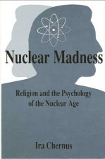 Nuclear Madness: Religion and the Psychology of the Nuclear Age
