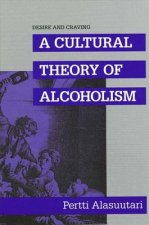 Desire and Craving: A Cultural Theory of Alcoholism