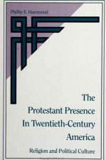The Protestant Presence in Twentieth-Century America: Religion and Political Culture