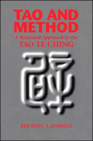 Tao and Method: A Reasoned Approach to the Tao Te Ching