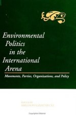Environmental Politics in the International Arena: Movements, Parties, Organizations, and Policy