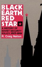 Black Earth, Red Star: A History of Soviet Security Policy, 1917 1991