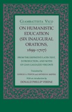 On Humanistic Education: Six Inaugural Orations, 1699 1707